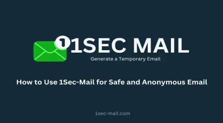 How to Use 1SecMail for Safe and Anonymous Email Communication